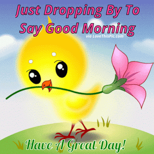 Just Dropping By To Say Good Moning
