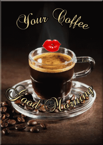 Good Morning Your Coffee Have A Nice Day